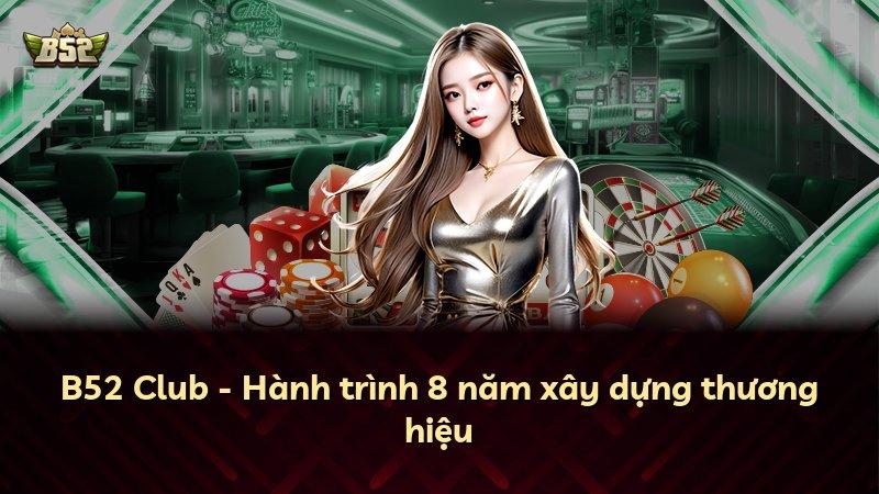 B52 Club - Hành trình 8 năm xây dựng thương hiệu